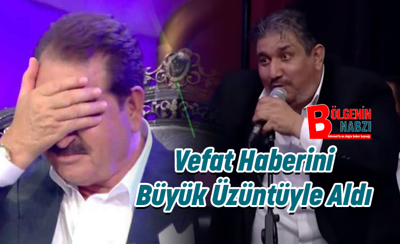 Vefat Haberini Büyük Üzüntüyle Aldı