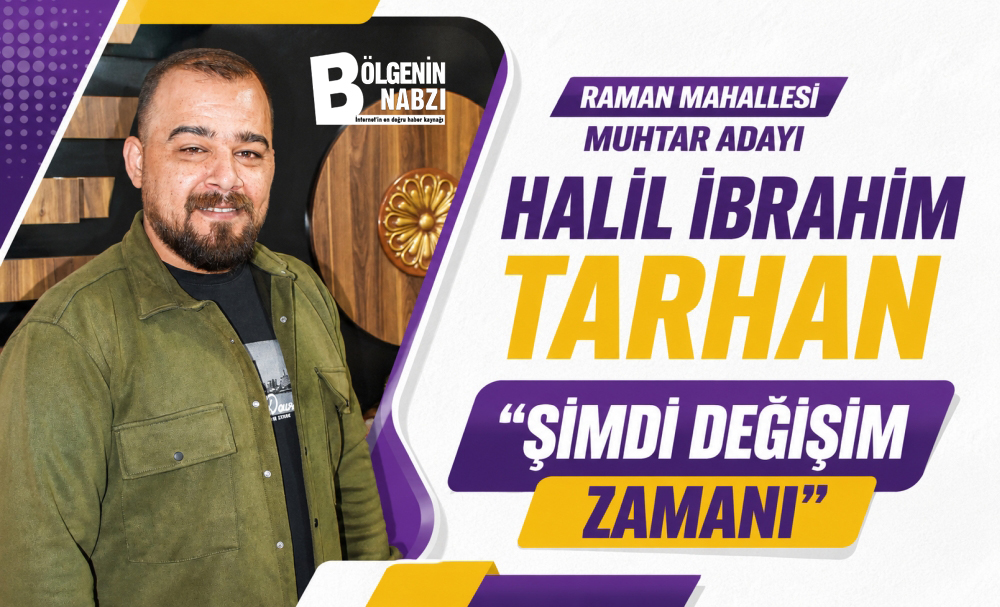 MUHTAR ADAYI TARHAN: “ŞİMDİ DEĞİŞİM ZAMANI”